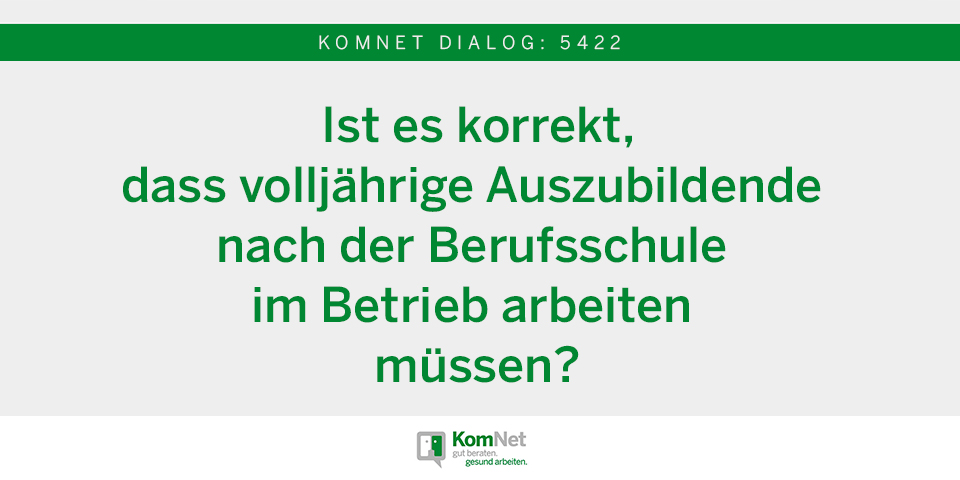 Text auf Bild KomNet Dialog: Muss ich nach der Berufsschule im Betrieb arbeiten