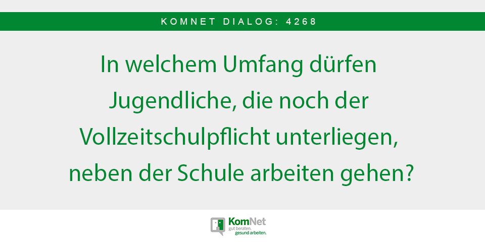 KomNet Dialog des Monats Nr. 4268: In welchem Umfang dürfen Jugendliche, die noch der Vollzeitschulpflicht unterliegen, neben der Schule arbeiten gehen?